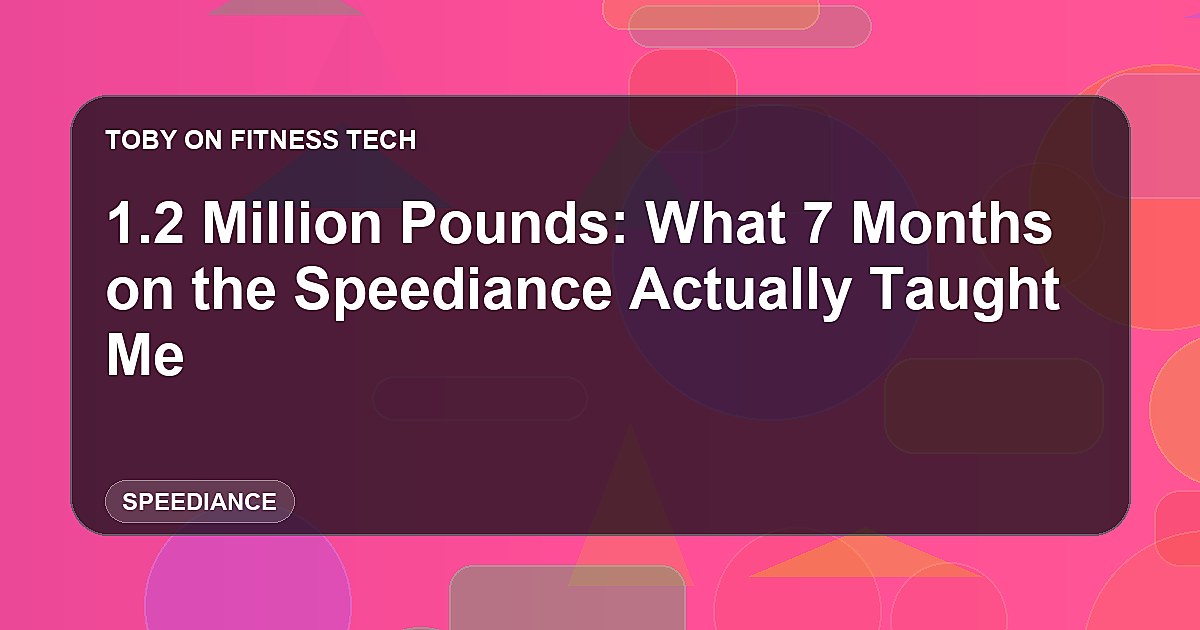 1.2 Million Pounds: What 7 Months on the Speediance Actually Taught Me