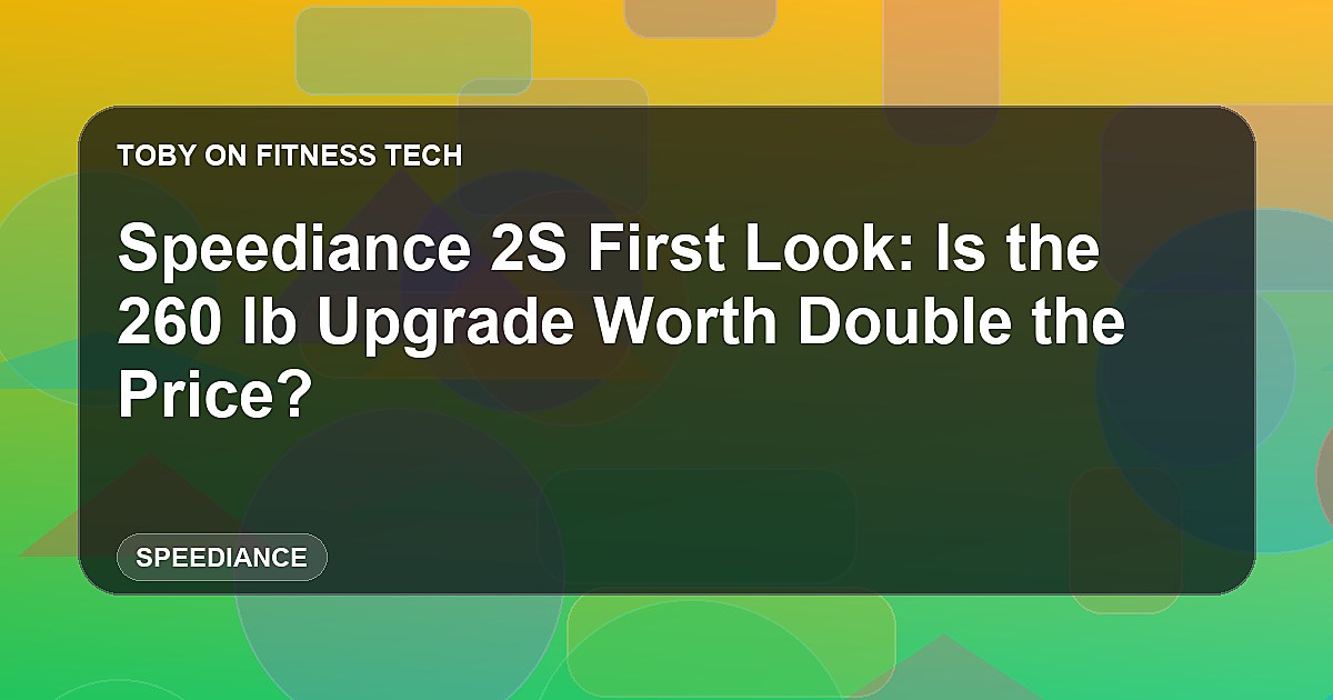Speediance 2S First Look: Is the 260 lb Upgrade Worth Double the Price?