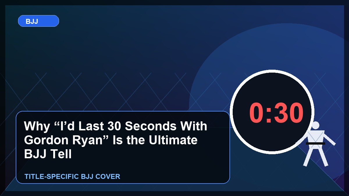 Why “I’d Last 30 Seconds With Gordon Ryan” Is the Ultimate BJJ Tell