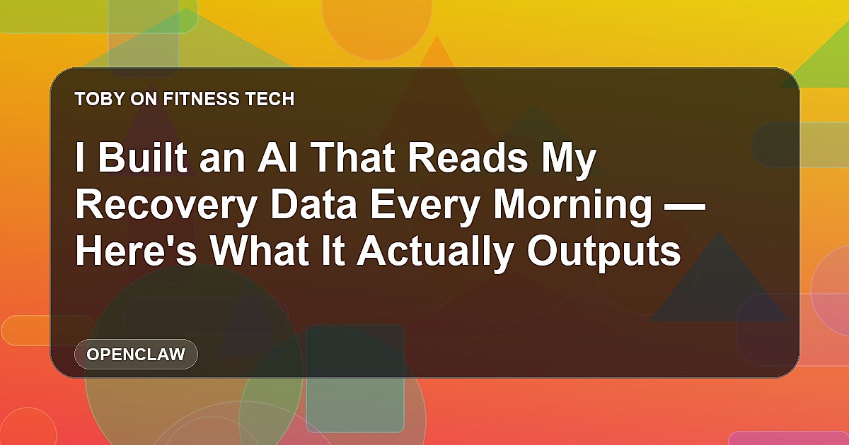 I Built an AI That Reads My Recovery Data Every Morning — Here's What It Actually Outputs