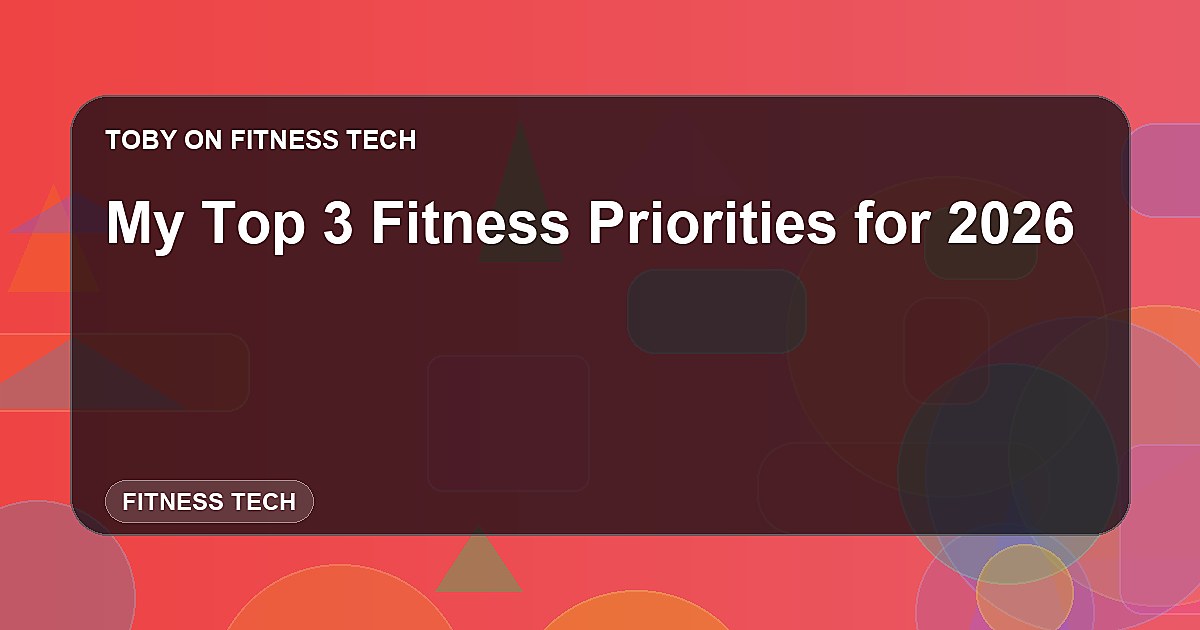 My Top 3 Fitness Priorities for 2026