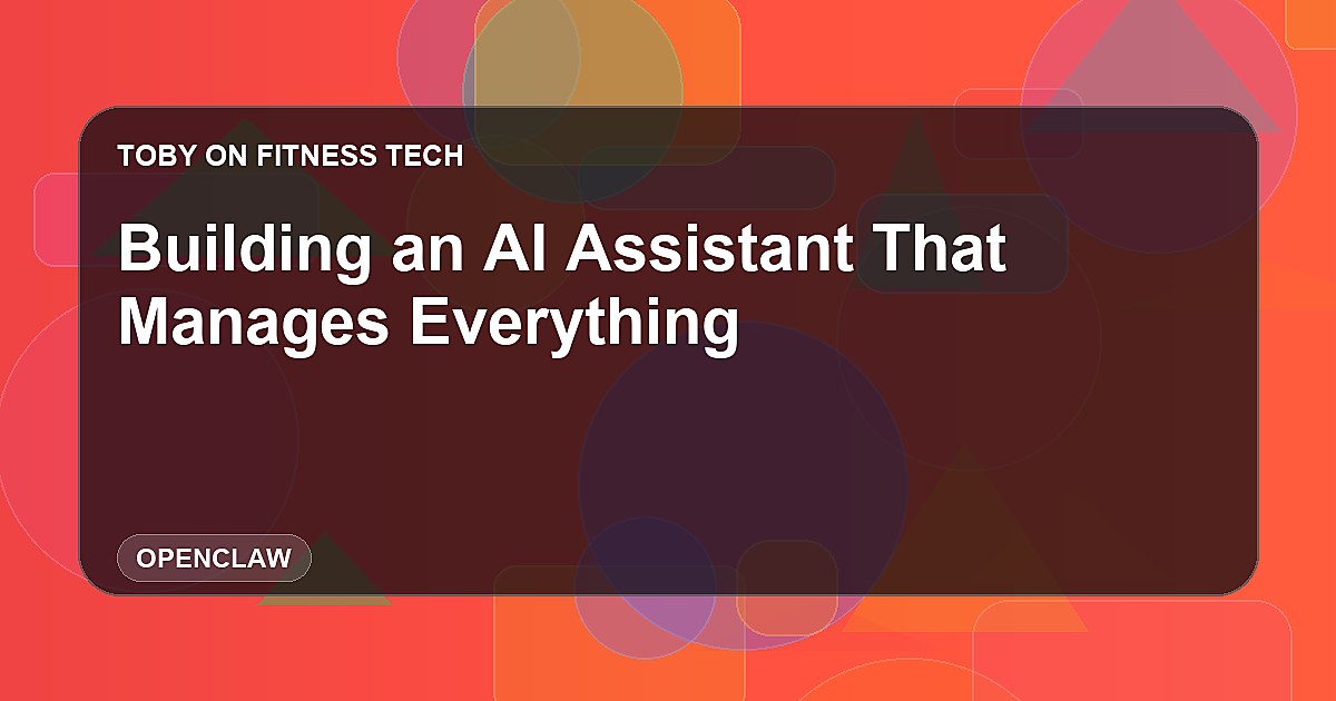 Building an AI Assistant That Manages Everything