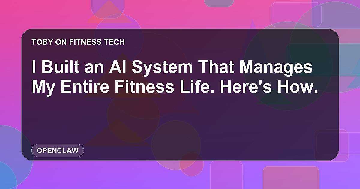 I Built an AI System That Manages My Entire Fitness Life. Here's How.