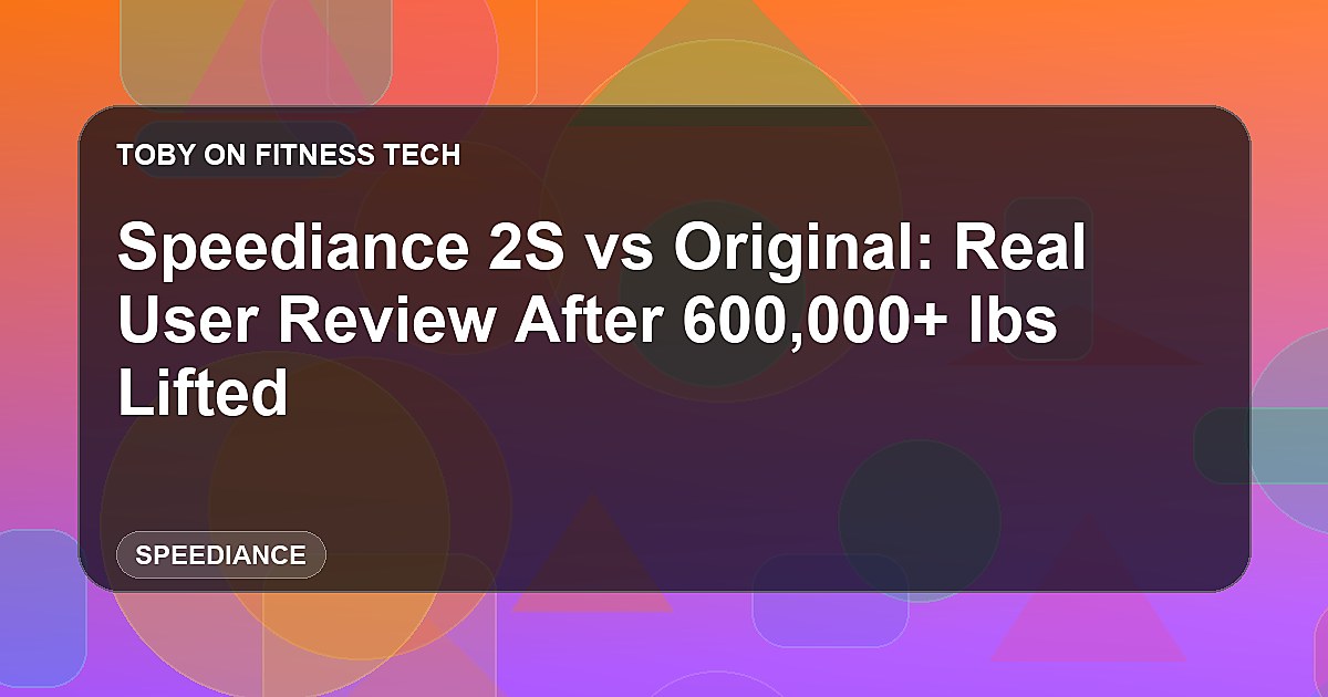 Speediance 2S vs Original: Real User Review After 600,000+ lbs Lifted