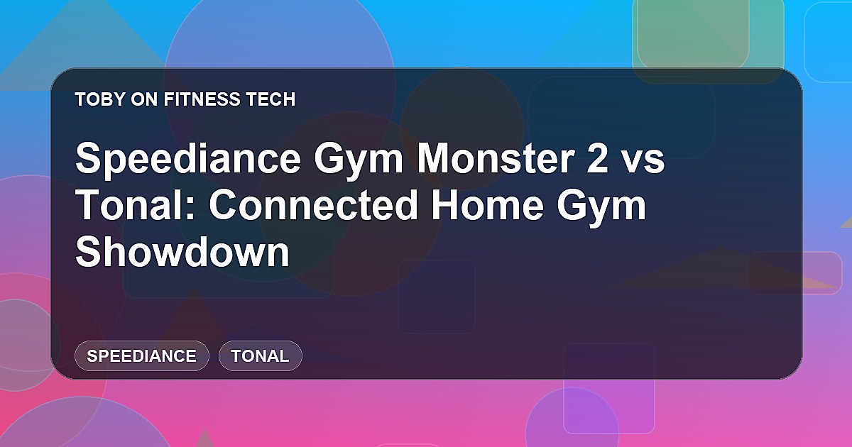 Speediance Gym Monster 2 vs Tonal: Connected Home Gym Showdown