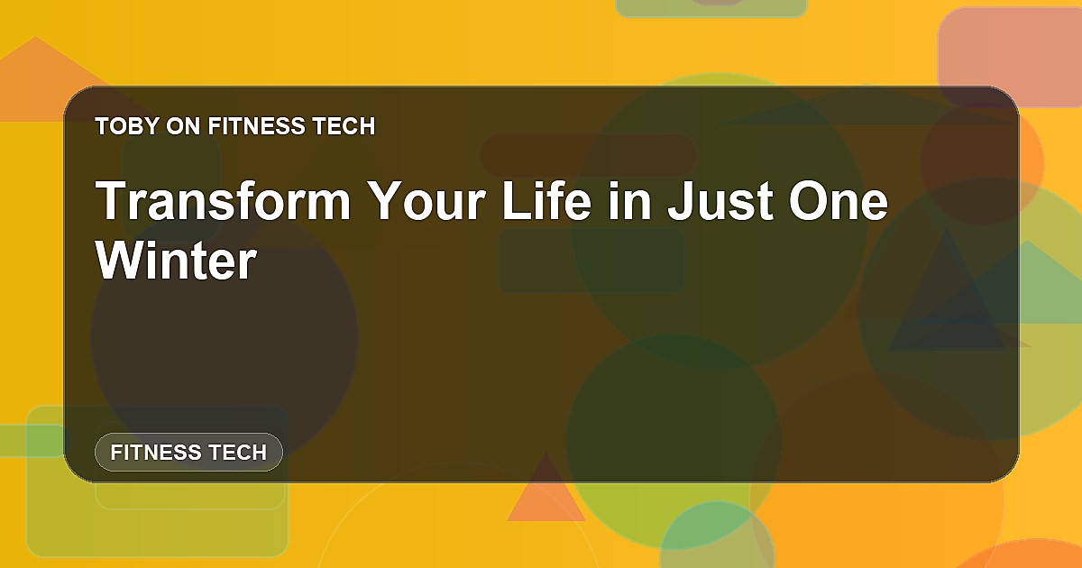 Transform Your Life in Just One Winter