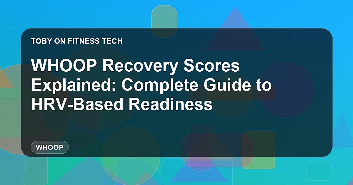 WHOOP Recovery Scores Explained: Complete Guide to HRV-Based Readiness