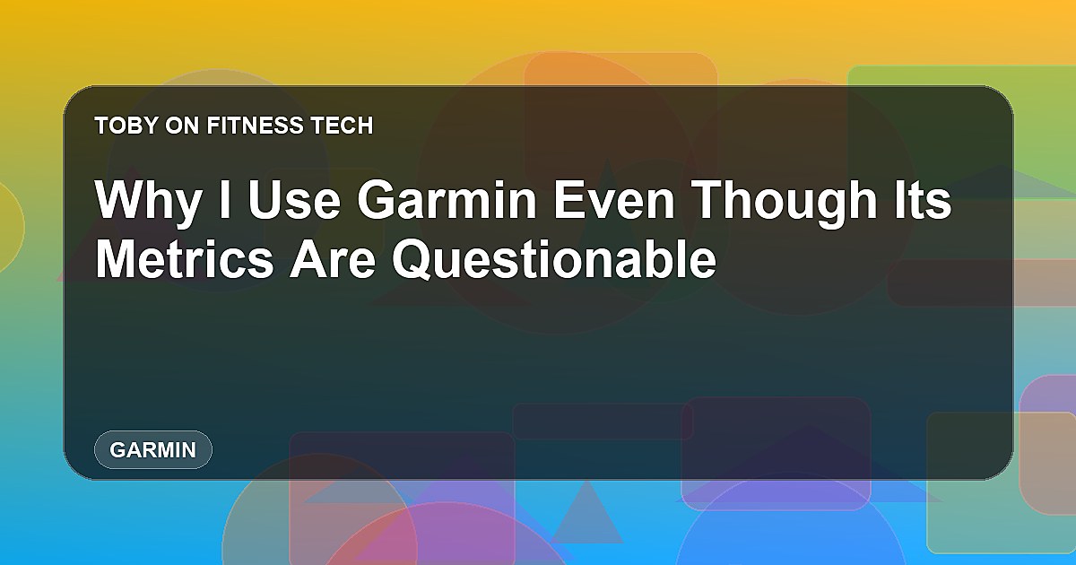 Why I Use Garmin Even Though Its Metrics Are Questionable