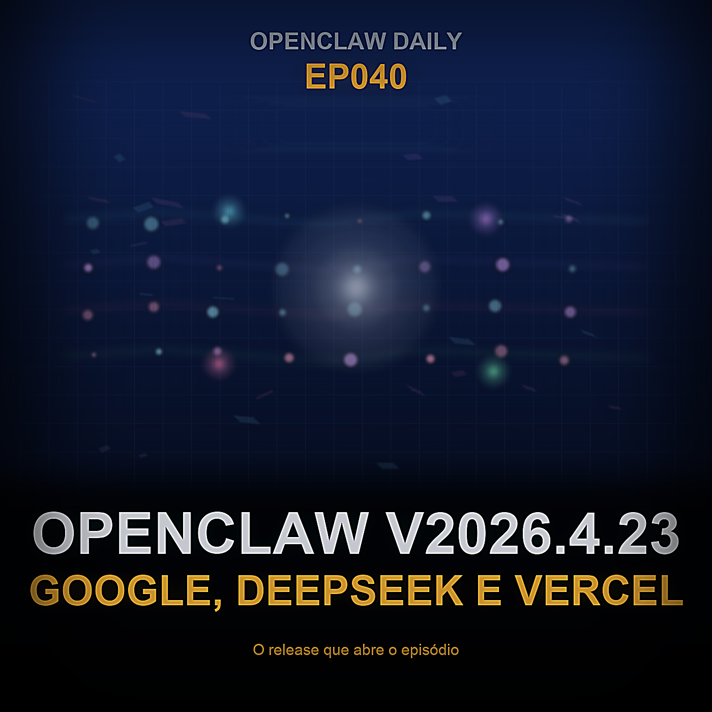 OpenClaw v2026.4.23, Acordo Anthropic com o Google, DeepSeek V4 e o Vazamento da Vercel — Episode 39 cover art