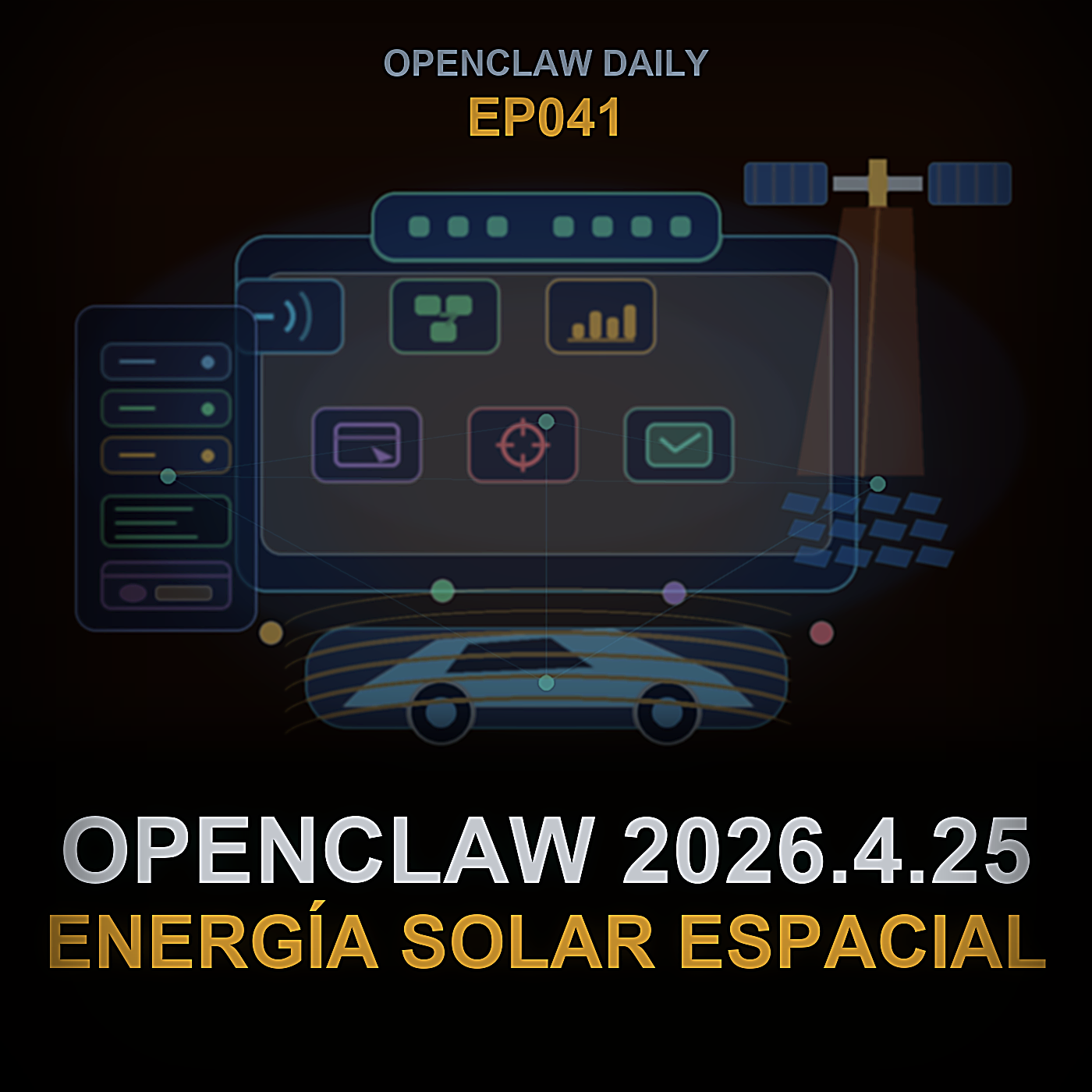 OpenClaw v2026.4.25, Codex App-Server, Energía Solar Espacial y Automóviles Diseñados por IA — Episode 41 cover art