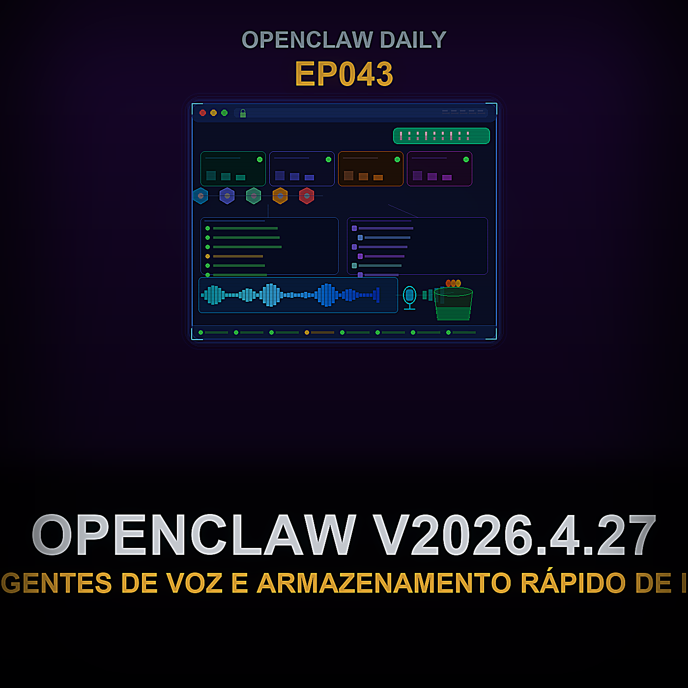 OpenClaw v2026.4.27, Agentes de Voz e Armazenamento Rápido de IA — Episode 43 cover art