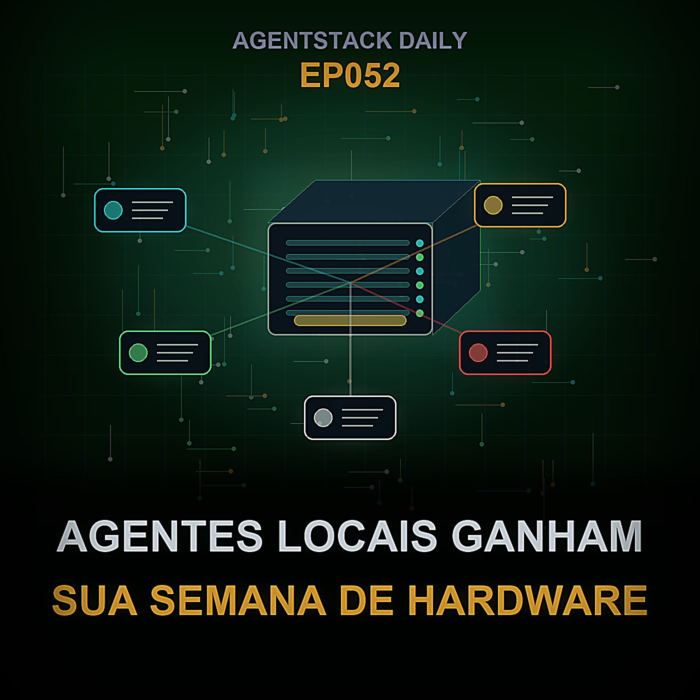 Agentes Locais Ganham Sua Semana de Hardware — Episode 52 cover art