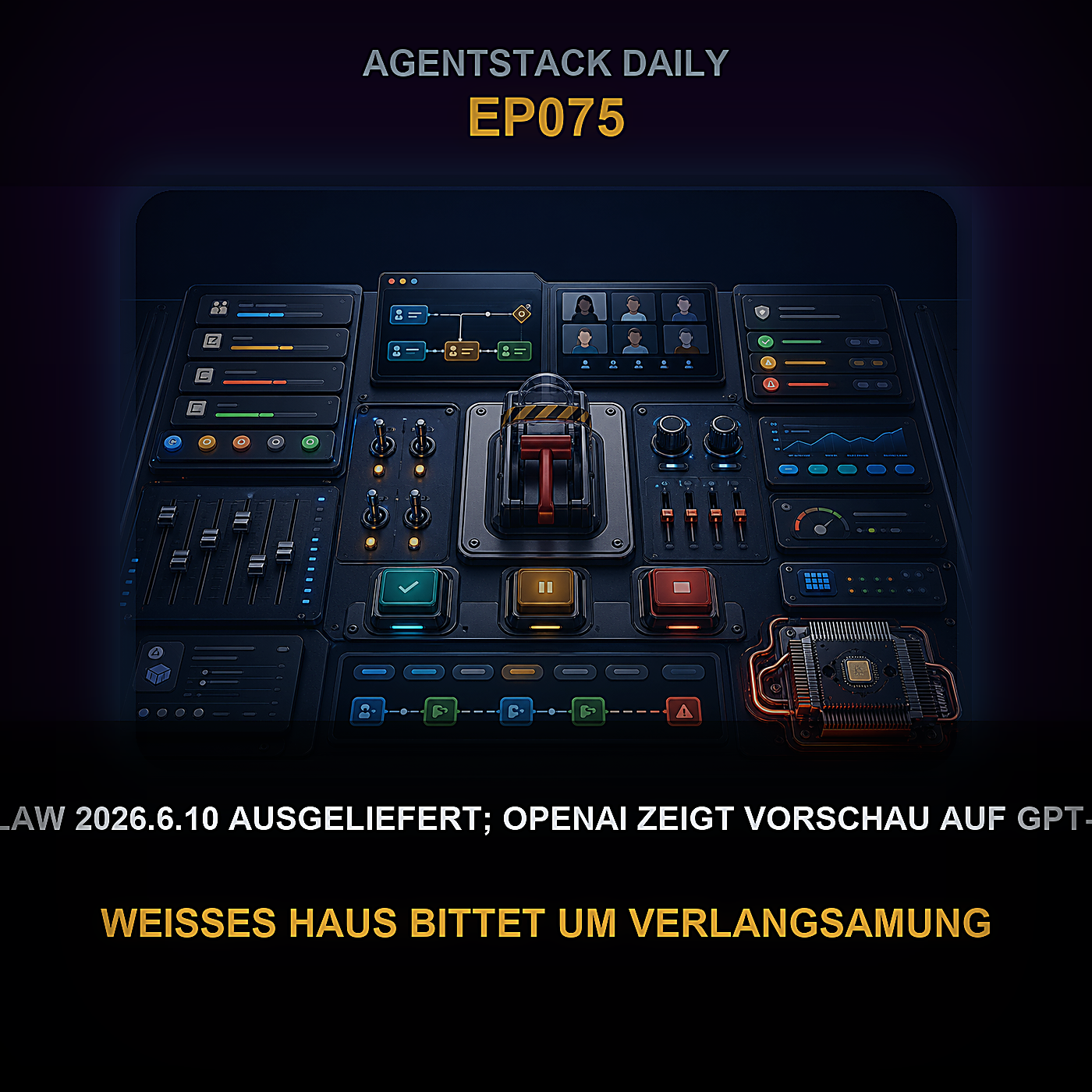 OpenClaw 2026.6.10 ausgeliefert; OpenAI zeigt Vorschau auf GPT-5.6 Sol, Weißes Haus bittet um Verlangsamung, Patronus sammelt 50 Mio. $ — Episode 75 cover art