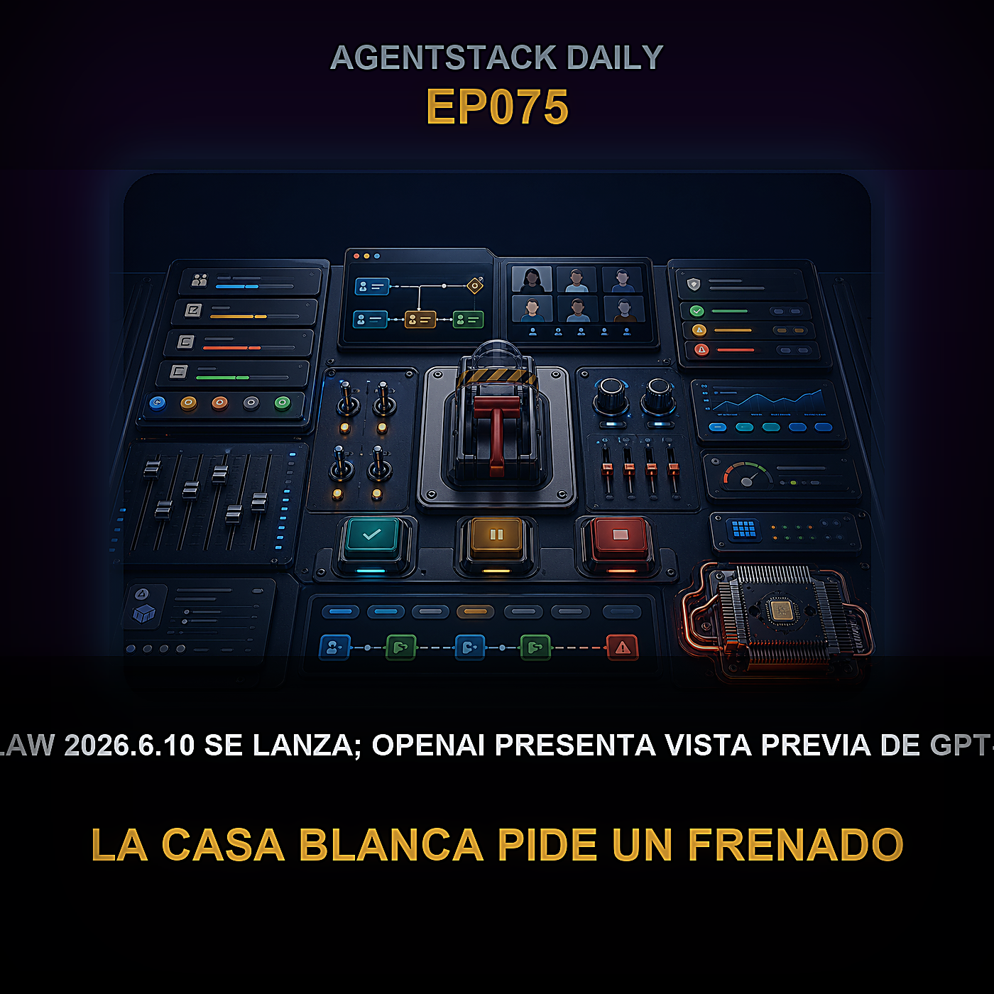 OpenClaw 2026.6.10 se lanza; OpenAI presenta vista previa de GPT-5.6 Sol, la Casa Blanca pide un frenado, Patronus recauda $50M — Episode 75 cover art